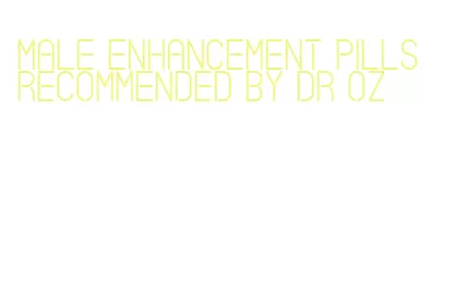 male enhancement pills recommended by dr oz