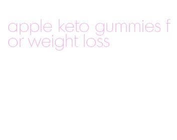 apple keto gummies for weight loss