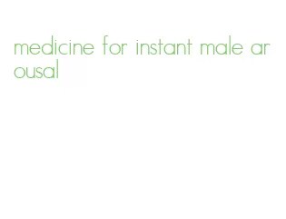 medicine for instant male arousal