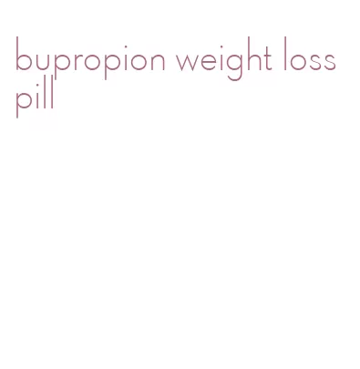 bupropion weight loss pill