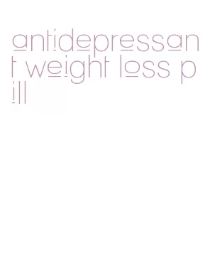 antidepressant weight loss pill