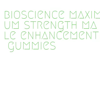 bioscience maximum strength male enhancement gummies