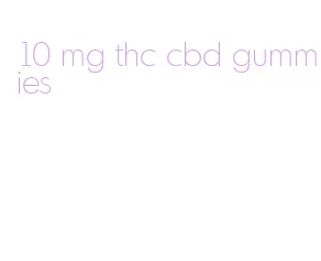 10 mg thc cbd gummies