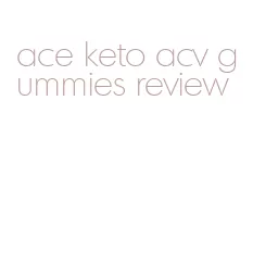 ace keto acv gummies review