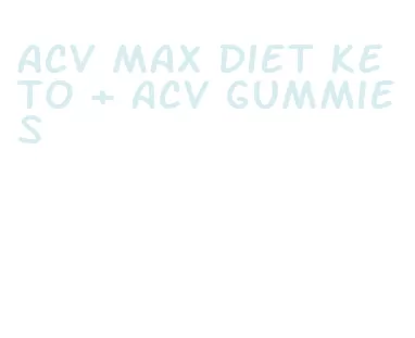 acv max diet keto + acv gummies