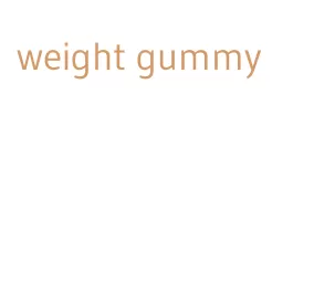 weight gummy