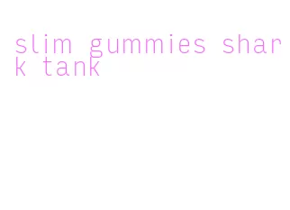 slim gummies shark tank