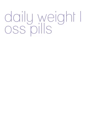 daily weight loss pills