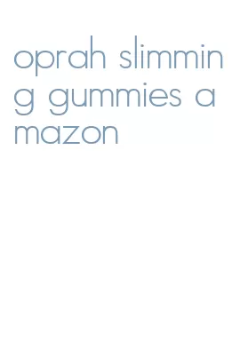 oprah slimming gummies amazon