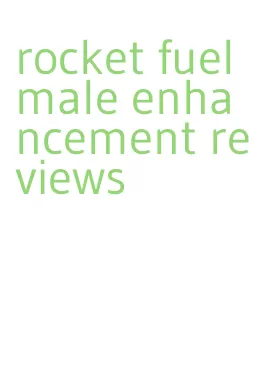 rocket fuel male enhancement reviews