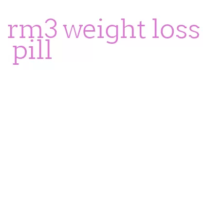 rm3 weight loss pill