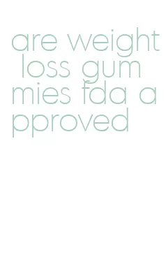 are weight loss gummies fda approved