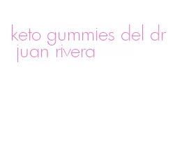 keto gummies del dr juan rivera