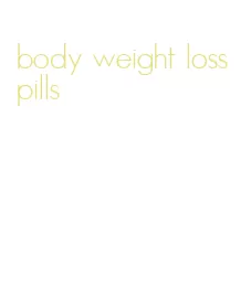 body weight loss pills