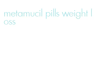 metamucil pills weight loss