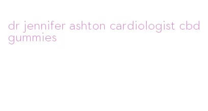 dr jennifer ashton cardiologist cbd gummies