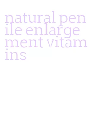 natural penile enlargement vitamins