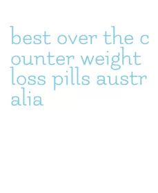 best over the counter weight loss pills australia