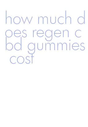 how much does regen cbd gummies cost