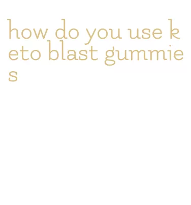 how do you use keto blast gummies