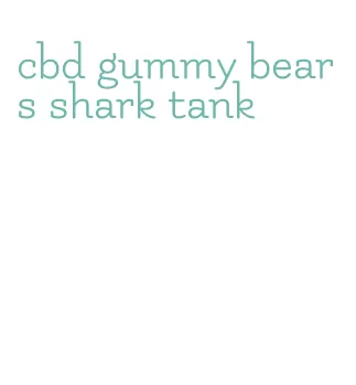 cbd gummy bears shark tank