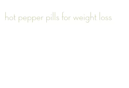 hot pepper pills for weight loss