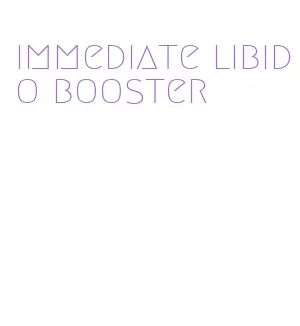 immediate libido booster