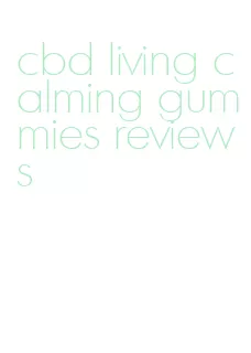 cbd living calming gummies reviews