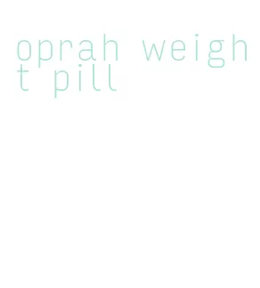 oprah weight pill