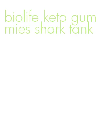 biolife keto gummies shark tank