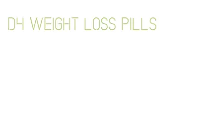 d4 weight loss pills