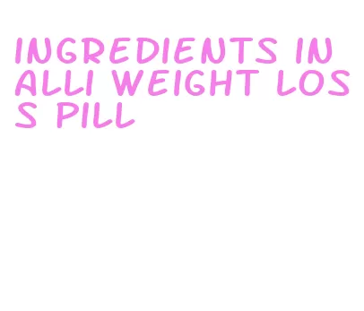 ingredients in alli weight loss pill