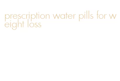 prescription water pills for weight loss