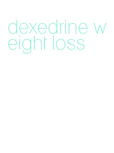 dexedrine weight loss