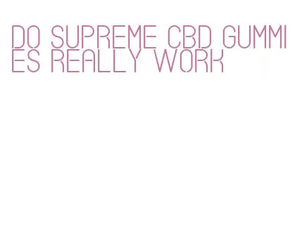 do supreme cbd gummies really work