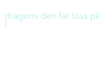 dragons den fat loss pill