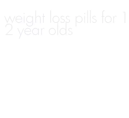 weight loss pills for 12 year olds