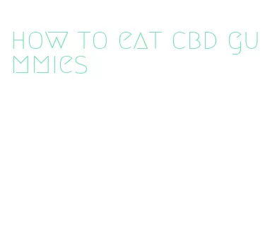 how to eat cbd gummies