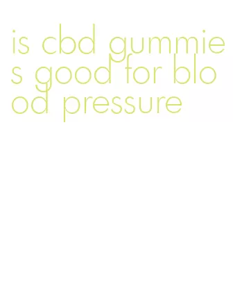 is cbd gummies good for blood pressure