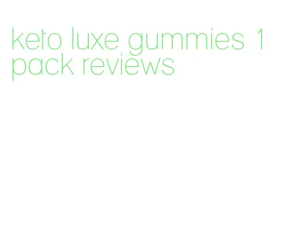 keto luxe gummies 1 pack reviews