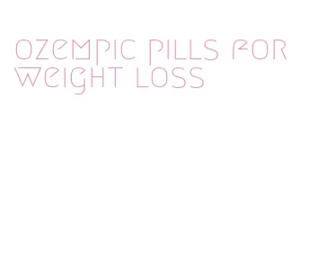 ozempic pills for weight loss