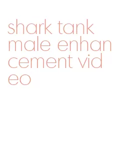 shark tank male enhancement video