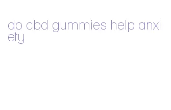 do cbd gummies help anxiety