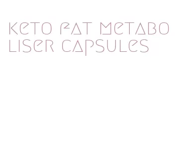 keto fat metaboliser capsules