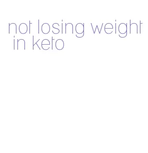 not losing weight in keto