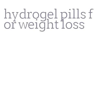 hydrogel pills for weight loss