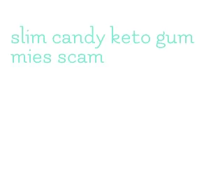 slim candy keto gummies scam