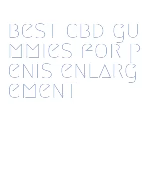 best cbd gummies for penis enlargement