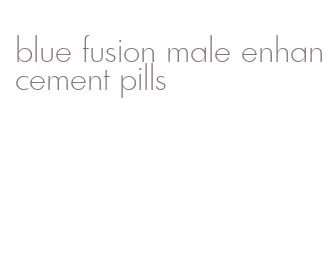 blue fusion male enhancement pills