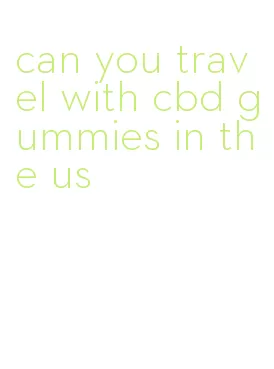 can you travel with cbd gummies in the us